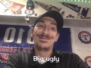 big_ugly Click here to exit