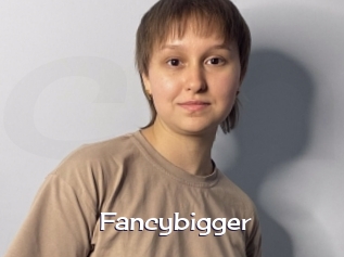 Fancybigger