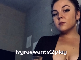Ivyraewants2play