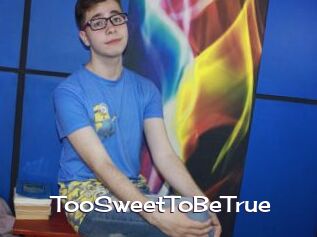 TooSweetToBeTrue