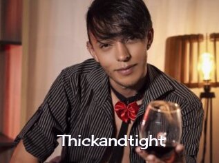 Thickandtight