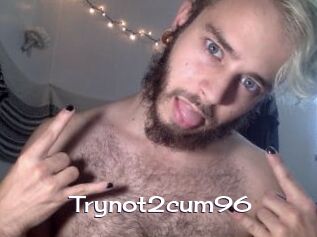 Trynot2cum96