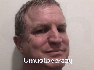 Umustbecrazy