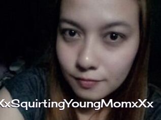 XXxSquirtingYoungMomxXx